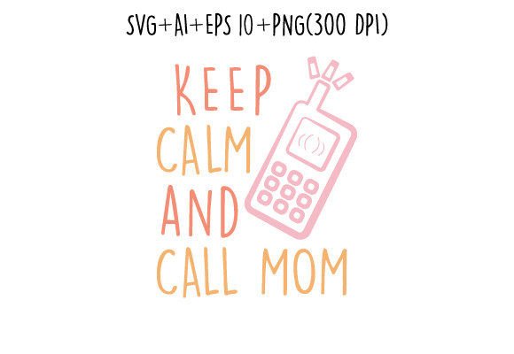 Download Keep Calm and Call Mom T Shirt Svg - Mom t shirt svg Collection